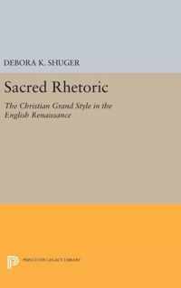 Sacred Rhetoric - The Christian Grand Style in the English Renaissance