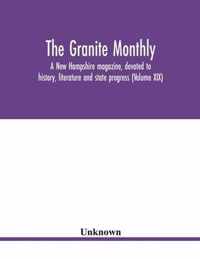 The Granite monthly, a New Hampshire magazine, devoted to history, literature and state progress (Volume XIX)