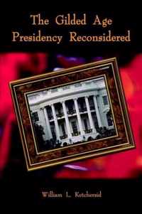 The Gilded Age Presidency Reconsidered