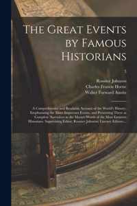 The Great Events by Famous Historians; a Comprehensive and Readable Account of the World's History, Emphasizing the More Important Events, and Present