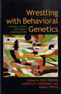 Wrestling With Behavioural Genetics - Science, Ethics, and Public Conversation
