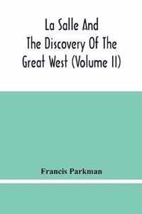 La Salle And The Discovery Of The Great West (Volume Ii)
