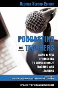 Podcasting for Teachers Using a New Technology to Revolutionize Teaching and Learning (Revised Second Edition) (PB)