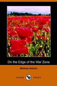 On the Edge of the War Zone, from the Battle of the Marne to the Entrance of the Stars and Stripes (Dodo Press)