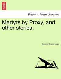 Martyrs by Proxy, and Other Stories.