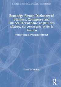 Routledge French Dictionary of Business, Commerce and Finance Dictionnaire anglais des affaires, du commerce et de la finance