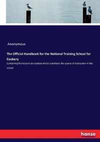 The Official Handbook for the National Training School for Cookery