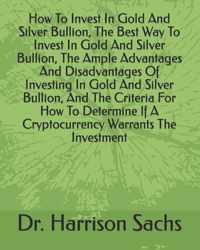 How To Invest In Gold And Silver Bullion, The Best Way To Invest In Gold And Silver Bullion, The Ample Advantages And Disadvantages Of Investing In Go