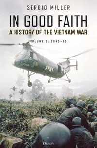 In Good Faith: A History of the Vietnam War Volume 1