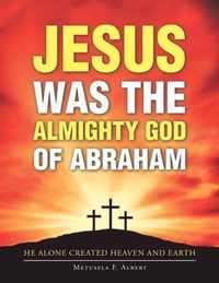 Jesus Was the Almighty God of Abraham