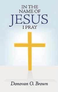 In the Name of Jesus I Pray