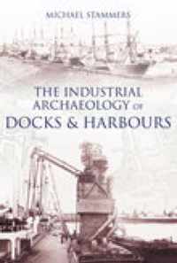 The Industrial Archaeology of Docks and Harbours