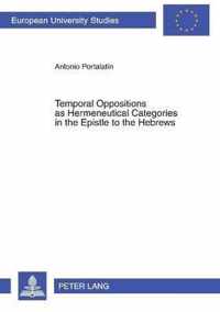 Temporal Oppositions as Hermeneutical Categories in the Epistle to the Hebrews