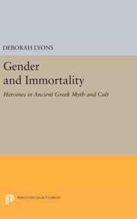 Gender and Immortality - Heroines in Ancient Greek Myth and Cult