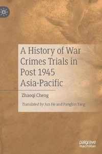 A History of War Crimes Trials in Post 1945 Asia-Pacific