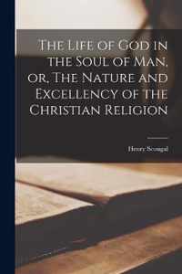 The Life of God in the Soul of Man, or, The Nature and Excellency of the Christian Religion