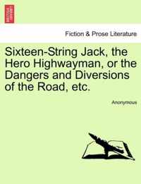 Sixteen-String Jack, the Hero Highwayman, or the Dangers and Diversions of the Road, Etc.