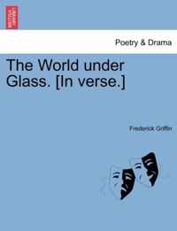 The World Under Glass. [In Verse.]