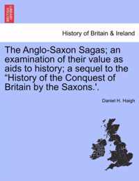 The Anglo-Saxon Sagas; An Examination of Their Value as AIDS to History; A Sequel to the History of the Conquest of Britain by the Saxons.'.