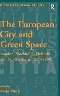 The European City and Green Space: London, Stockholm, Helsinki and St Petersburg, 1850-2000