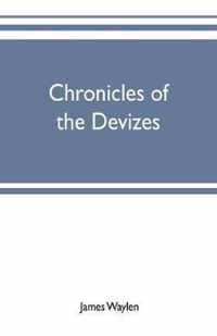 Chronicles of the Devizes, being a history of the castle, parks and borough of that name; with notices statistical, parliamentary, ecclesiastic, and biographical