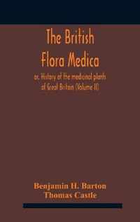 The British flora medica, or, History of the medicinal plants of Great Britain (Volume II)