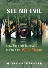 See No Evil - New Zealand's Betrayal of the People of West Papua