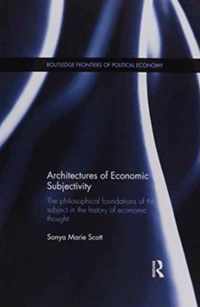 Architectures of Economic Subjectivity: The Philosophical Foundations of the Subject in the History of Economic Thought