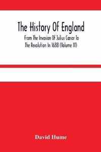 The History Of England From The Invasion Of Julius Caesar To The Revolution In 1688 (Volume Iv)