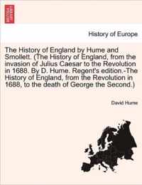 The History of England, from the invasion of Julius Caesar to the Revolution in 1688. By D. Hume. Regent's edition.-The History of England, from the Revolution in 1688, to the death of George the Second. A new edition. Vol. II.