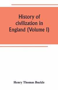 History of civilization in England (Volume I)