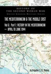 MEDITERRANEAN AND MIDDLE EAST VOLUME VI; Victory in the Mediterranean Part I, 1st April to 4th June1944. HISTORY OF THE SECOND WORLD WAR: United Kingdom Military Series