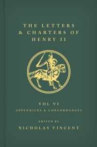 The Letters and Charters of Henry II, King of England 1154-1189 Volume VI: Appendices and Concordances: Volume VI