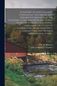 A History of New England, Containing Historical and Descriptive Sketches of the Counties, Cities and Principal Towns of the Six New England States, In