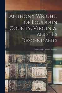 Anthony Wright, of Loudoun County, Virginia, and His Descendants