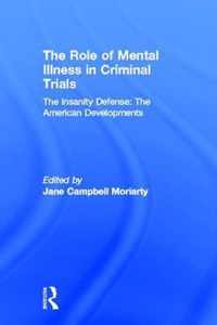 The Insanity Defense: American Developments: The Role of Mental Illness in Criminal Trials