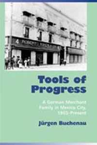 Tools of Progress: A German Merchant Family in Mexico City, 1865-Present