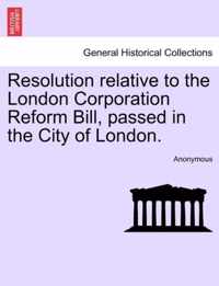 Resolution Relative to the London Corporation Reform Bill, Passed in the City of London.