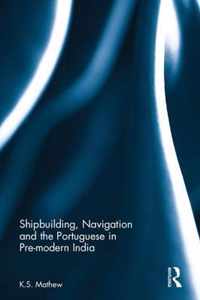 Shipbuilding, Navigation and the Portuguese in Pre-modern India