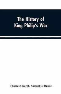 The history of King Philip's war; also of expeditions against the French and Indians in the eastern parts of New-England, in the years 1689, 1690, 1692, 1696 and 1704. With some account of the divine providence towards Col. Benjamin Church