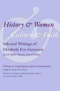 History and Women, Culture and Faith: Selected Writings of Elizabeth Fox-Genovese Volume 4. Explorations and Commitments