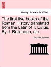 The first five books of the Roman History translated from the Latin of T. Livius. By J. Bellenden, etc.