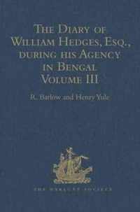 The Diary of William Hedges, Esq. (afterwards Sir William Hedges), during his Agency in Bengal