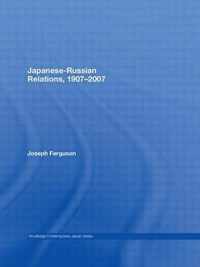 Japanese-Russian Relations, 1907-2007