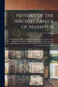 History of the Ancient Family of Marmyun; Their Singular Office of King's Champion, by the Tenure of the Baronial Manor of Scrivelsby, in the County of Lincoln