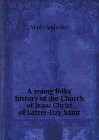 A young folks' history of the Church of Jesus Christ of Latter-Day Saint