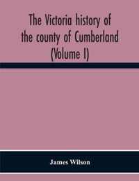 The Victoria History Of The County Of Cumberland (Volume I)