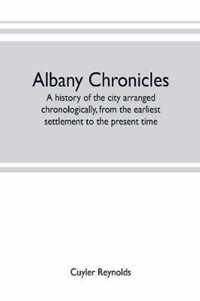 Albany chronicles, a history of the city arranged chronologically, from the earliest settlement to the present time; illustrated with many historical pictures of rarity and reproductions of the Robert C. Pruyn collection of the mayors of Albany, owned by t