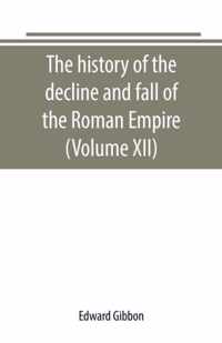 The history of the decline and fall of the Roman Empire (Volume XII)
