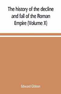 The history of the decline and fall of the Roman Empire (Volume X)